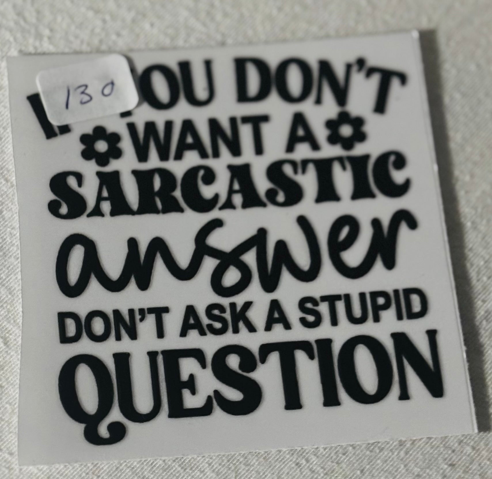130 Don't ask stupid questions