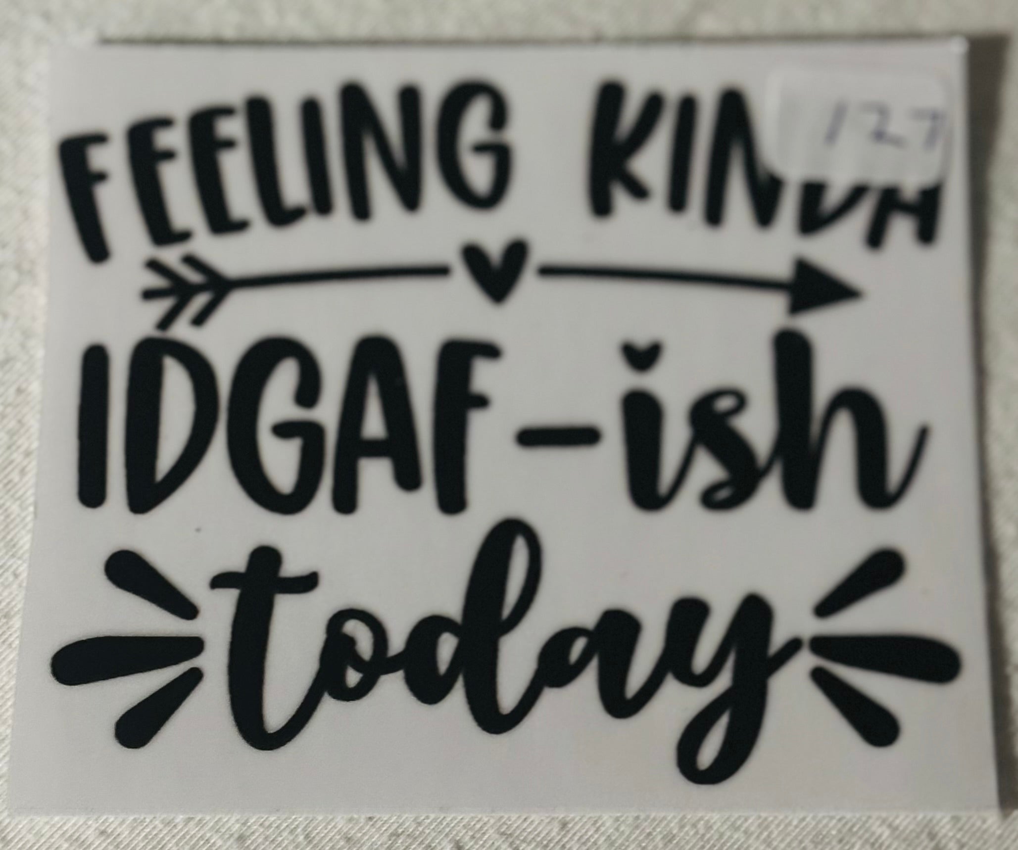 127 Feeling kinda IDGAF-Ish